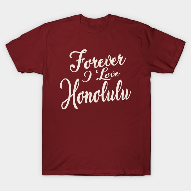 Forever i love honolulu T-Shirt by unremarkable